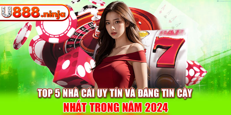 Top 5 nhà cái uy tín và đáng tin cậy nhất trong năm 2024